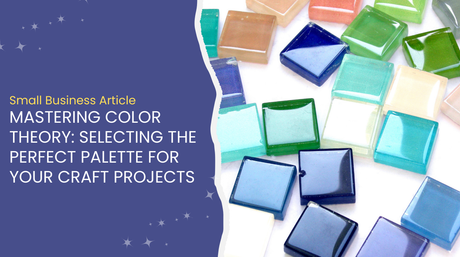 Mastering Color Theory: Selecting the Perfect Palette for Your Craft Projects